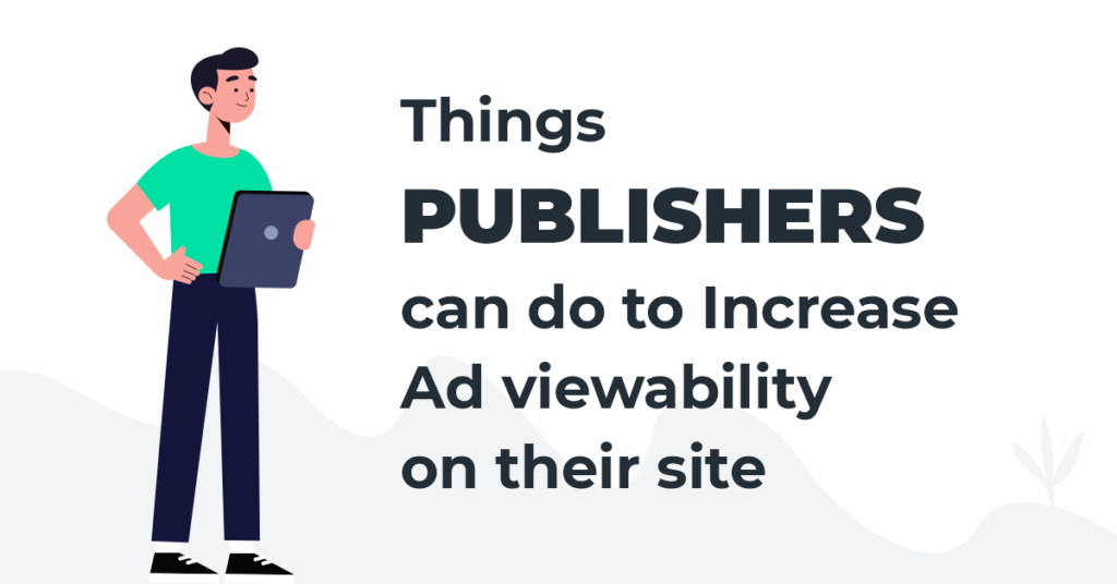 Things Publishers can to do increase ad viewability on their site